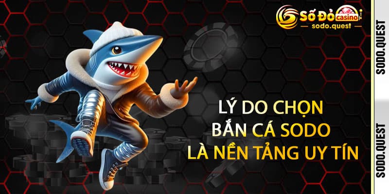 Bắn Cá Sodo - Bắn phá đại dương, quét sạch kho báu thắng cực đã 3 Lý Do Chọn Bắn Cá Sodo Là Nền Tảng Uy Tín
